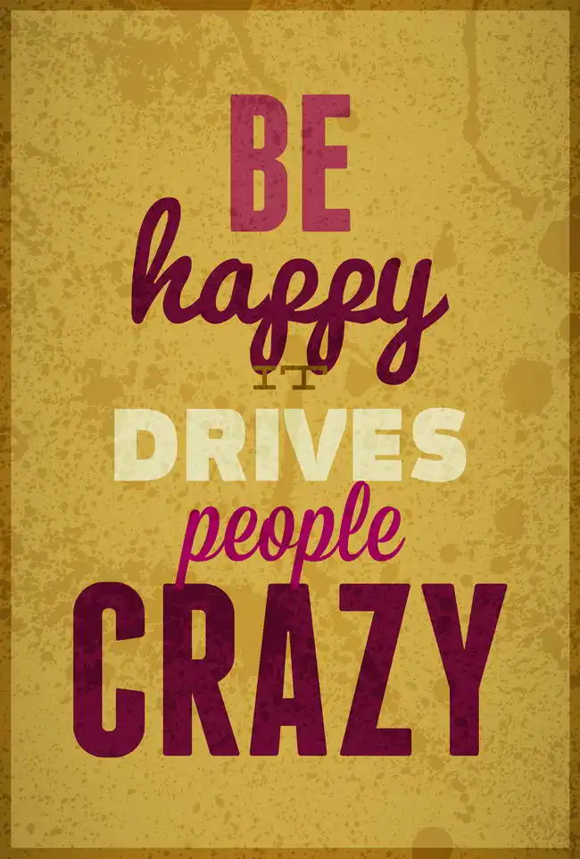 Neznámý: Be happy, it drives people crazy