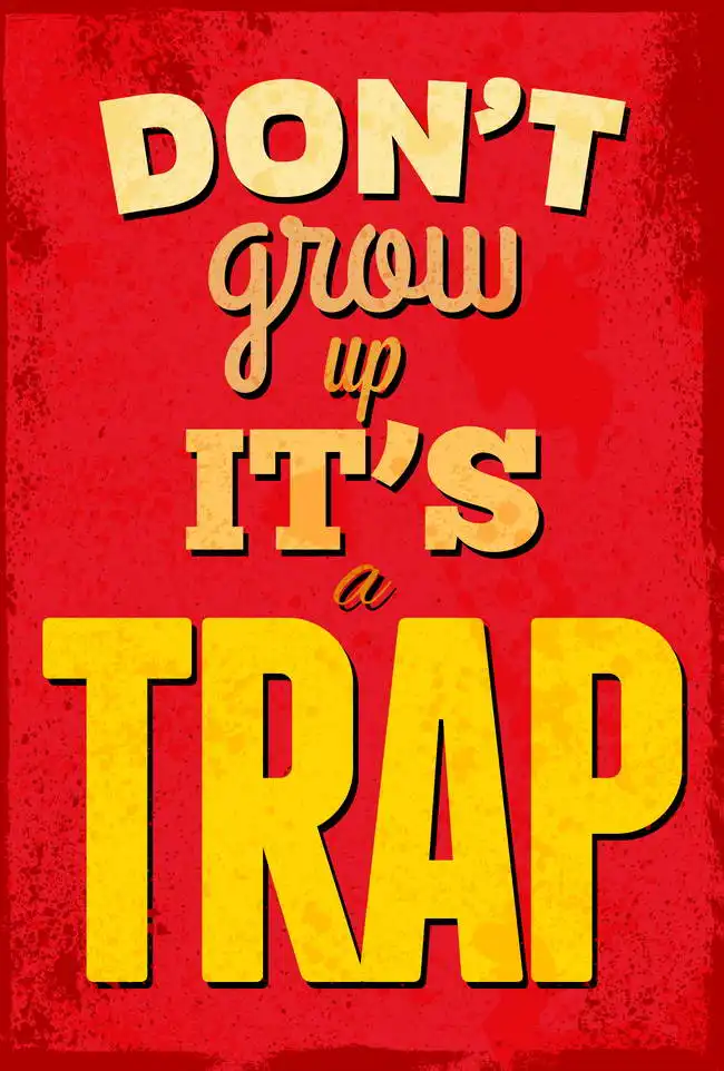 Neznámý: Do not grow up, it is a trap