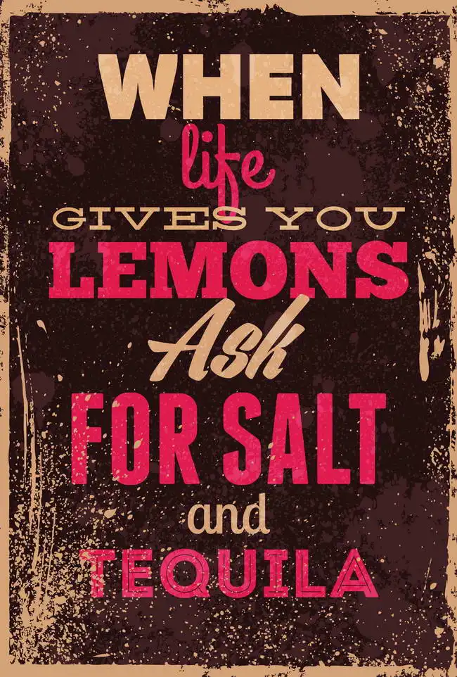 Unknown: When life gives you lemons ask for sald and tequila