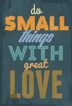 Neznámý: Do small things with great love