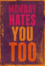 Neznámý: Monday hates you too