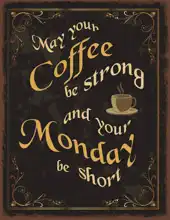 Neznámý: May your coffee be strong and your Monday be short